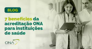 Benefícios da Acreditação ONA: Saiba quais são